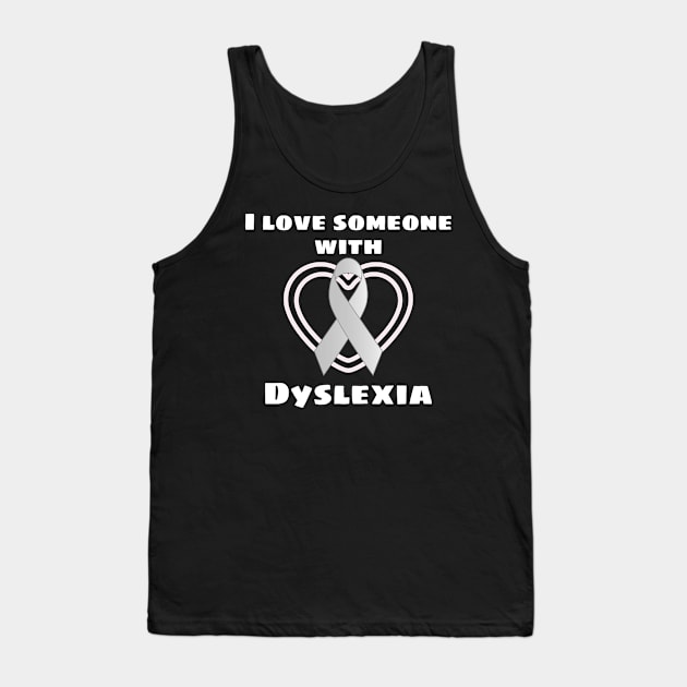 Dyslexia Awareness Gift I Love Someone With Dyslexia Gift Tank Top by Tracy